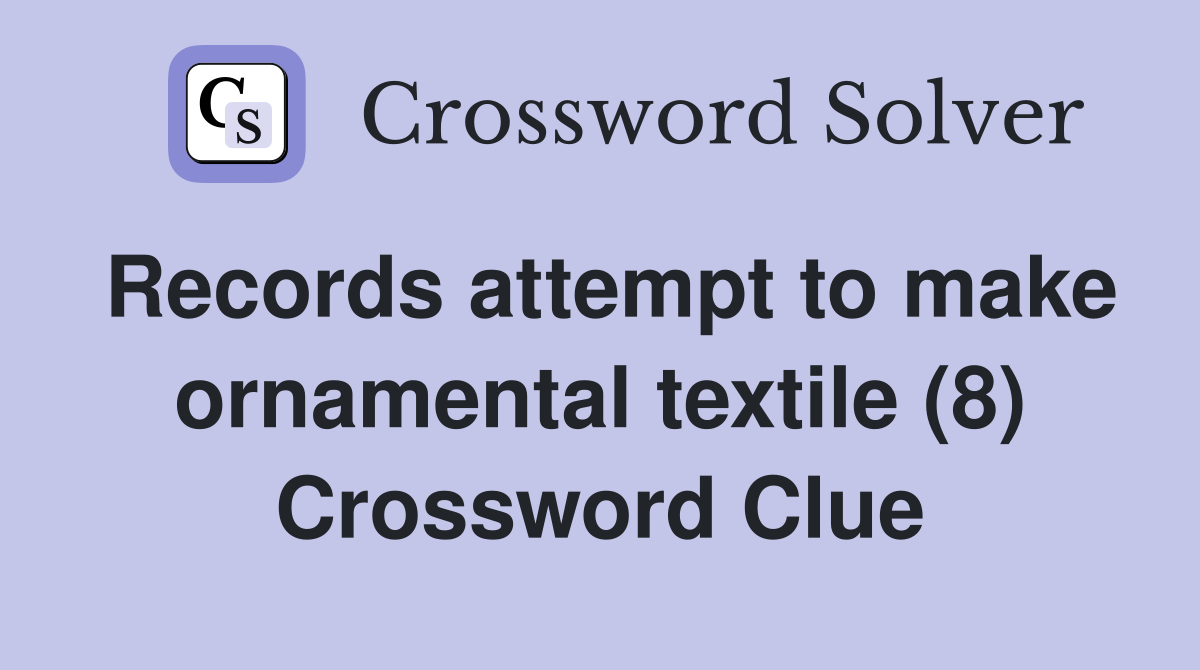 Records attempt to make ornamental textile (8) Crossword Clue