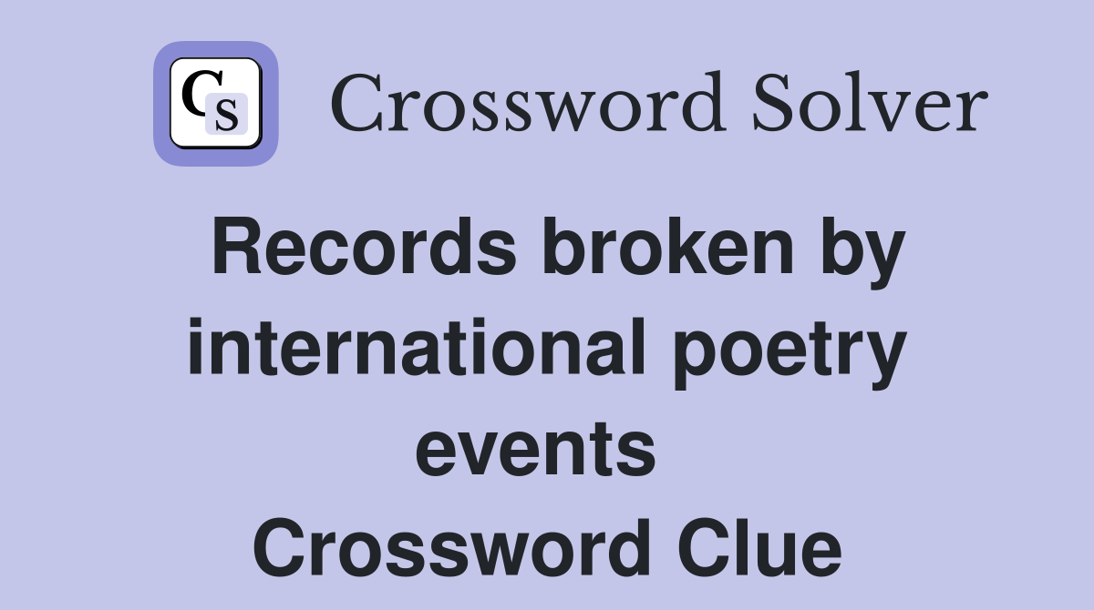 Records broken by international poetry events  Crossword Clue