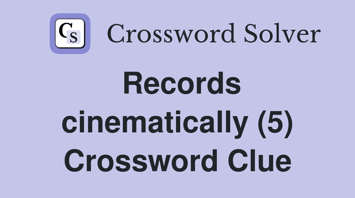 Records cinematically (5) Crossword Clue
