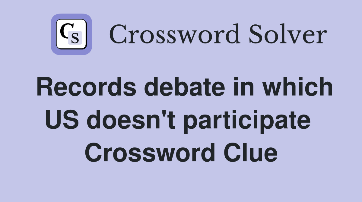 Records debate in which US doesn't participate  Crossword Clue