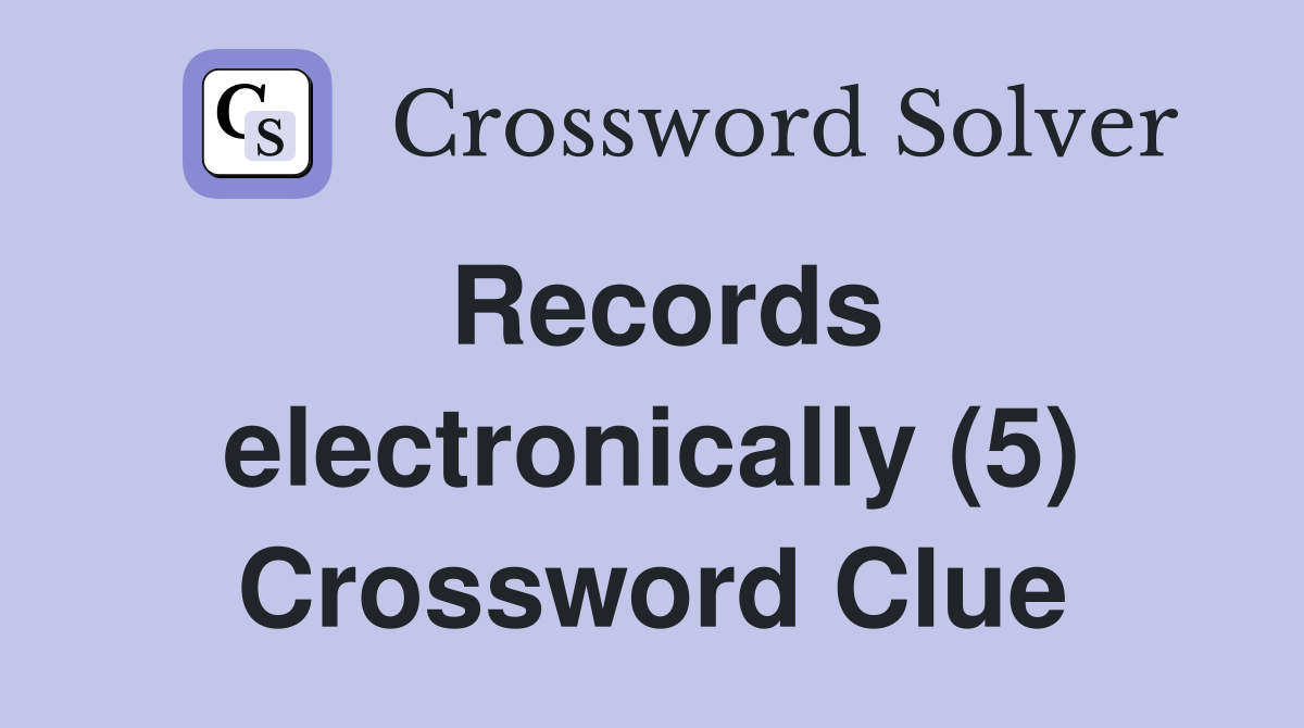 Records electronically (5) Crossword Clue