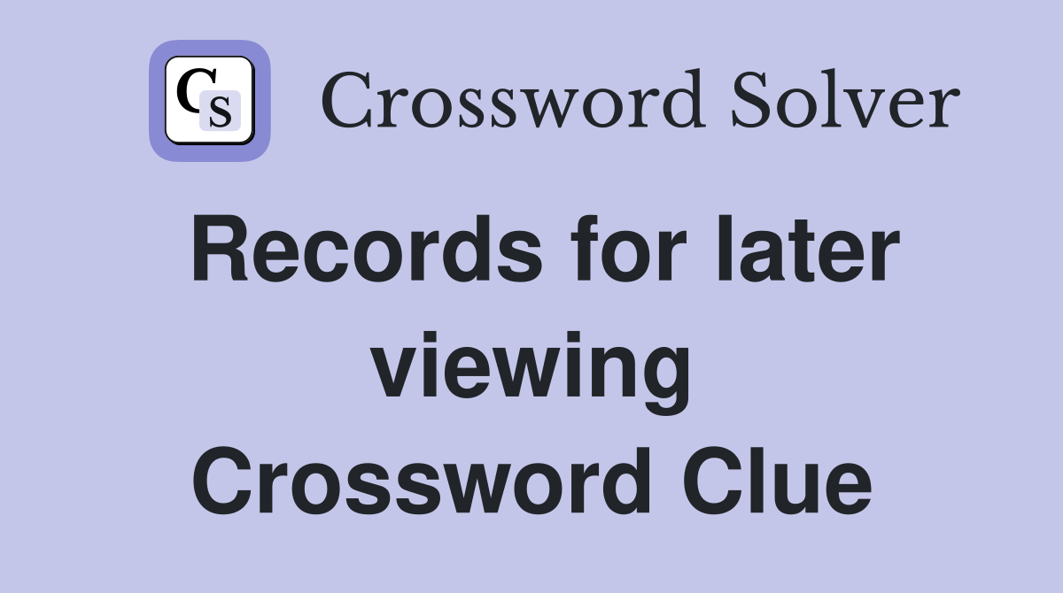 Records for later viewing Crossword Clue