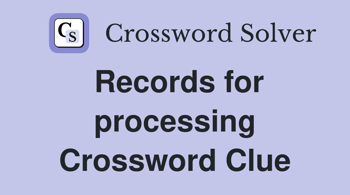 Records for processing Crossword Clue