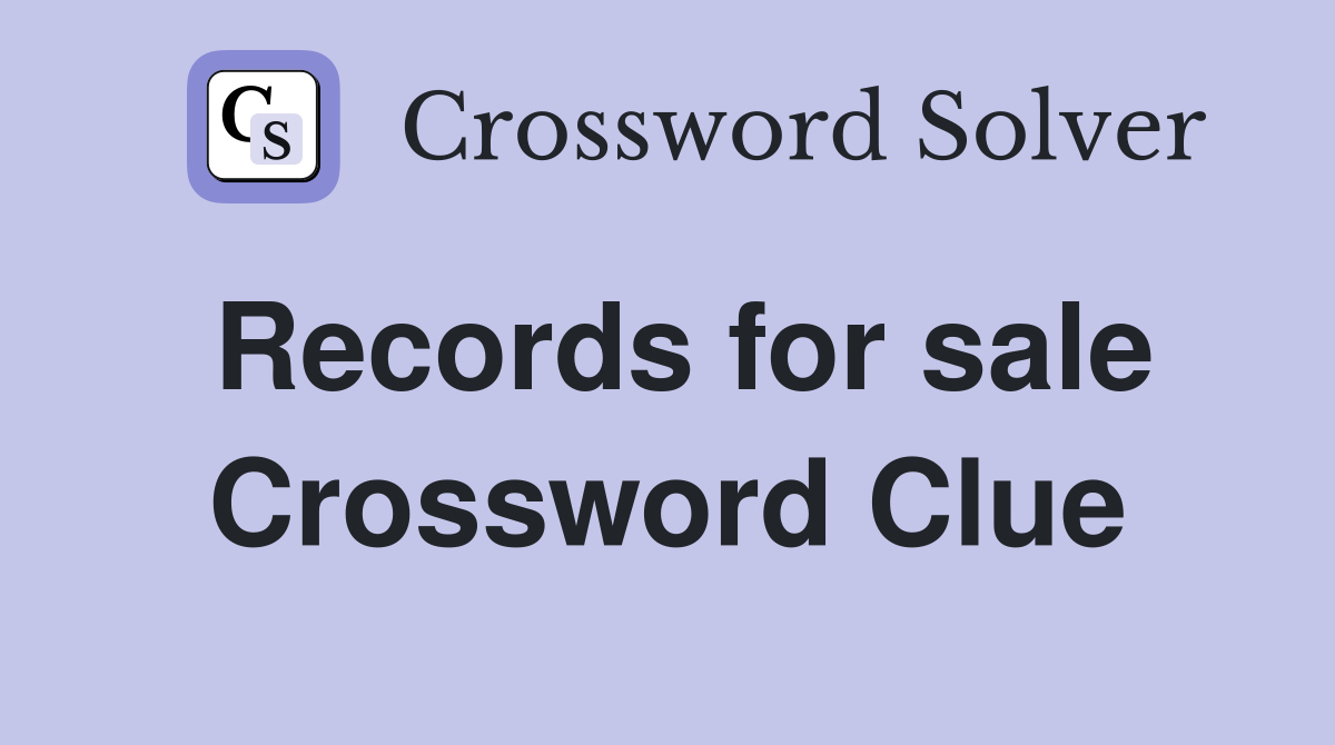 Records for sale Crossword Clue