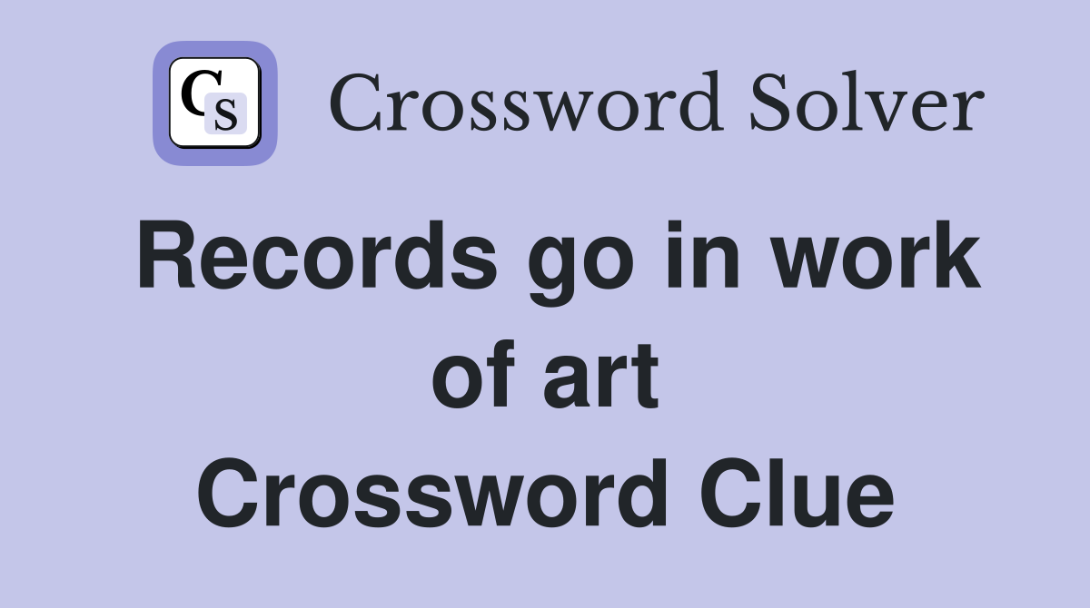 Records go in work of art Crossword Clue