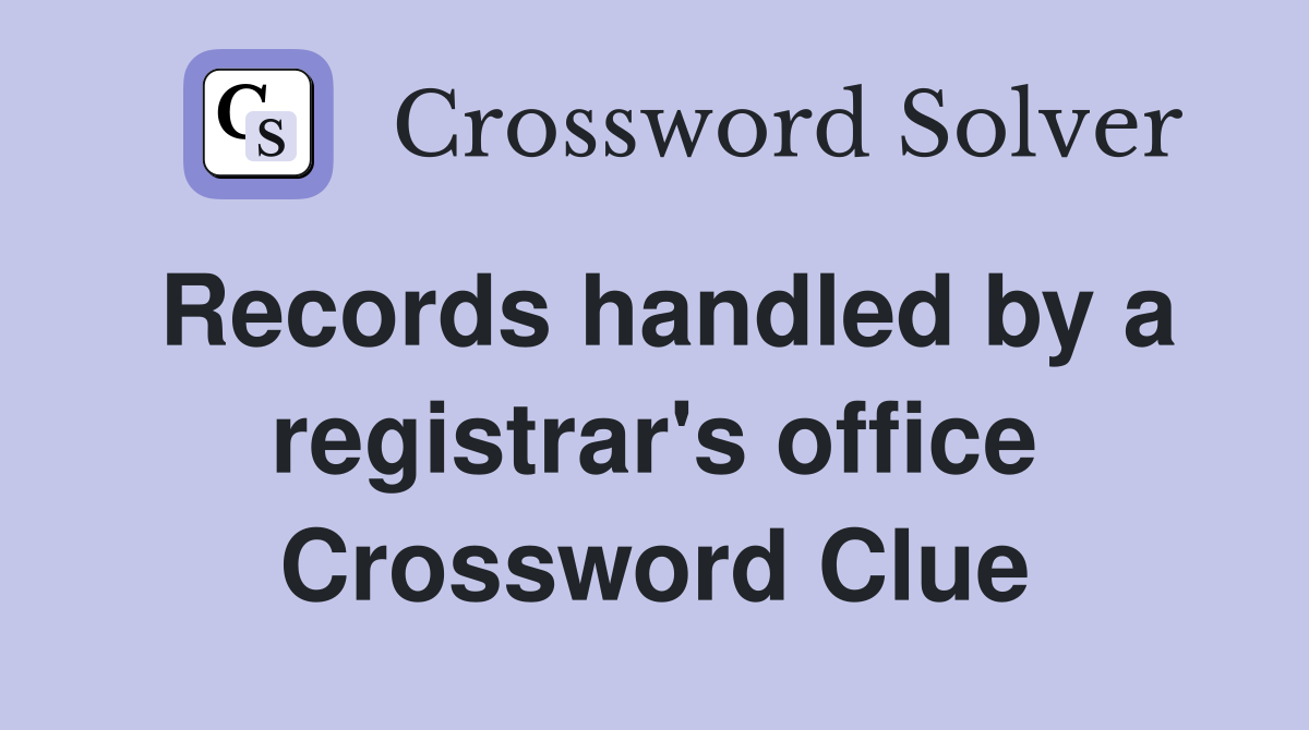 Records handled by a registrar's office Crossword Clue