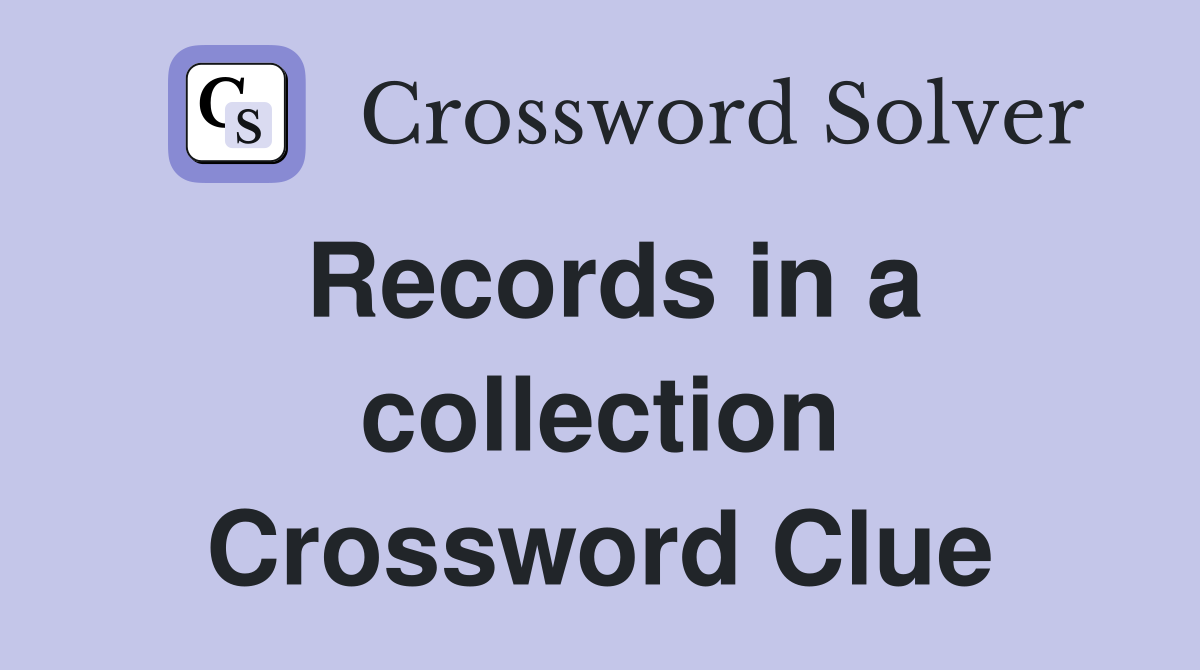 Records in a collection Crossword Clue