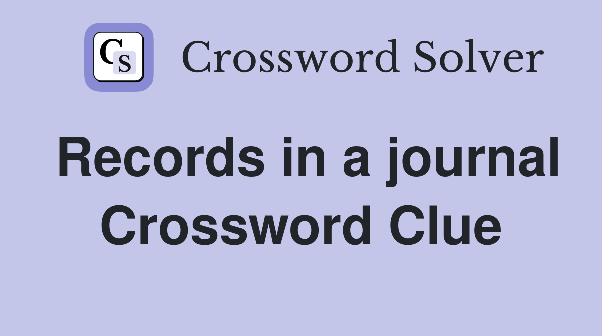 Records in a journal Crossword Clue