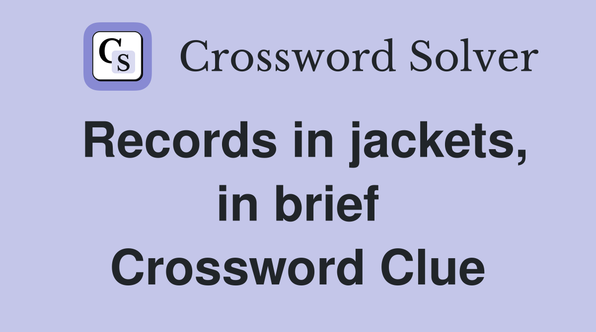 Records in jackets, in brief Crossword Clue