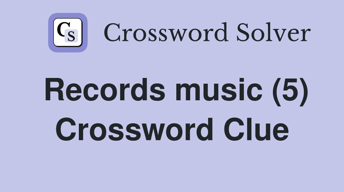 Records music (5) Crossword Clue