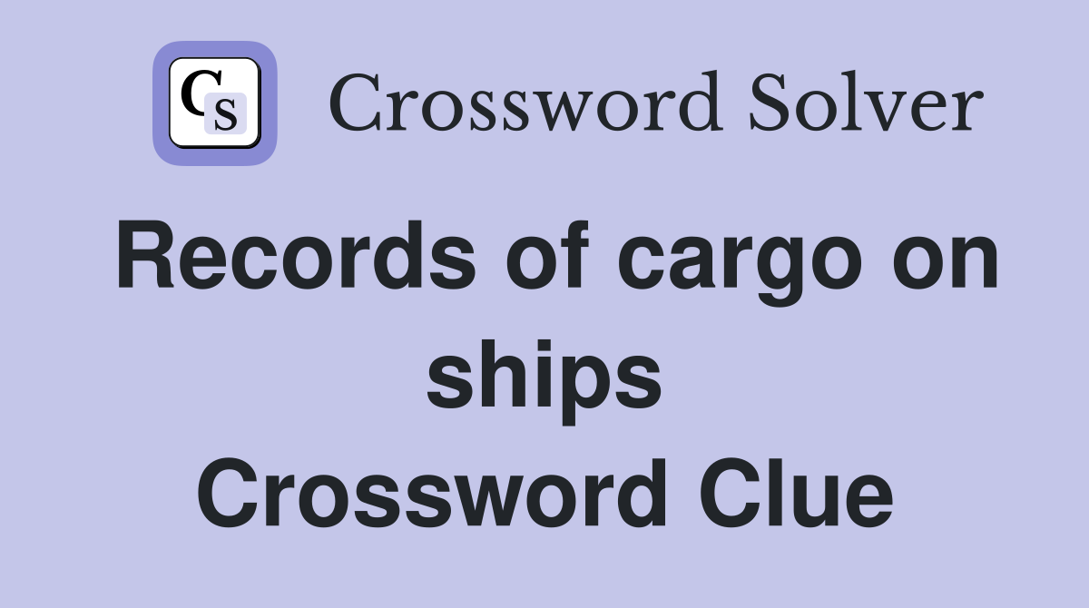 Records of cargo on ships Crossword Clue