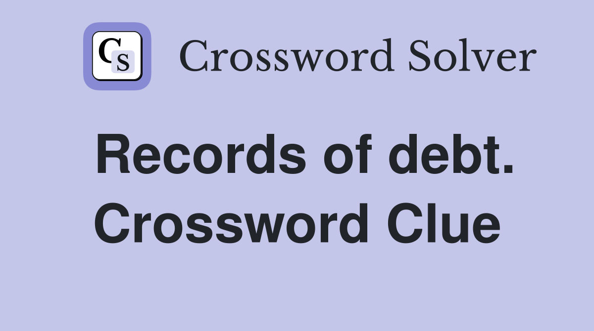 Records of debt. Crossword Clue