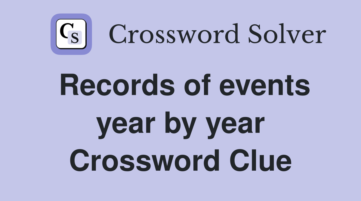 Records of events year by year Crossword Clue