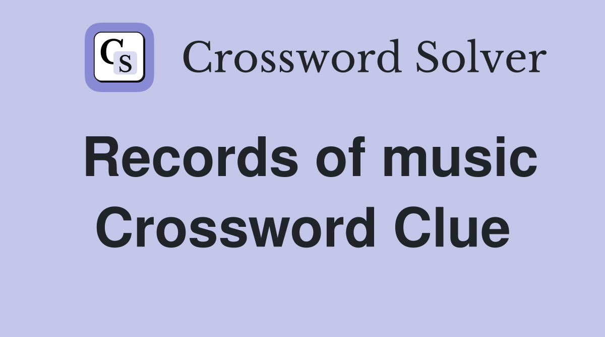Records of music Crossword Clue