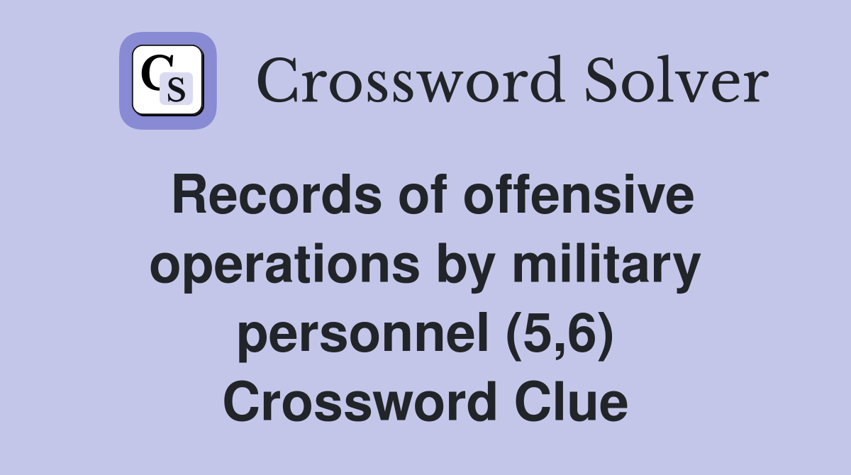 Records of offensive operations by military personnel (5,6) Crossword Clue
