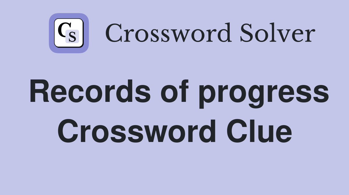 Records of progress Crossword Clue