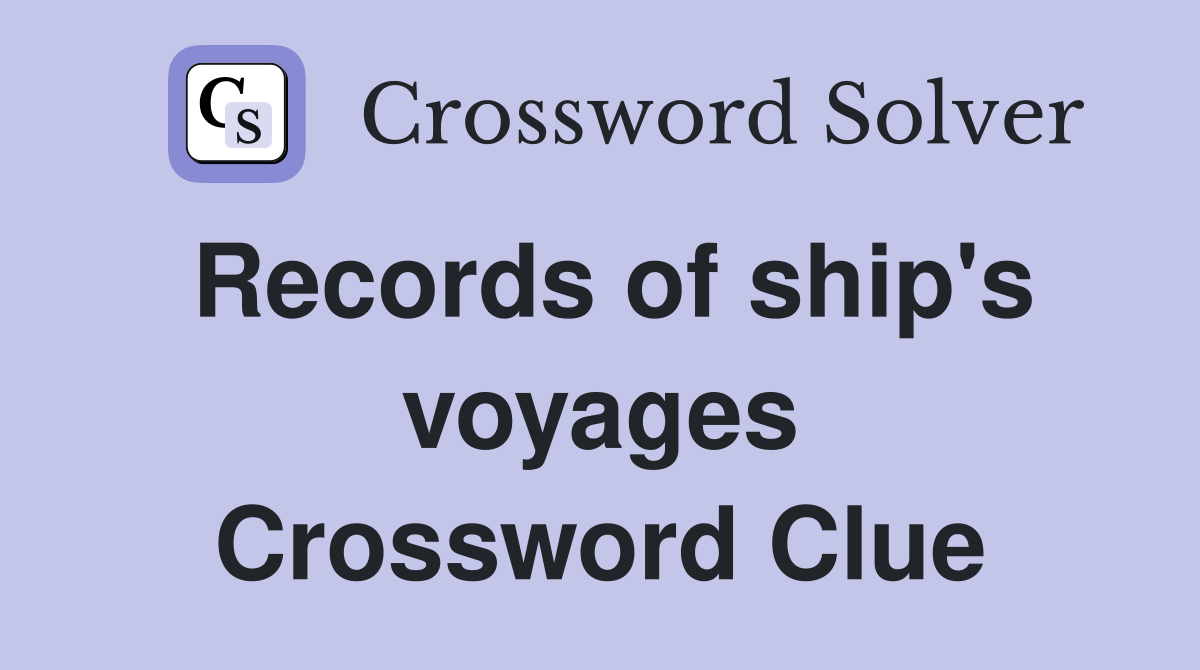 Records of ship's voyages Crossword Clue
