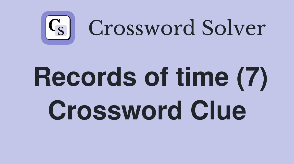 Records of time (7) Crossword Clue