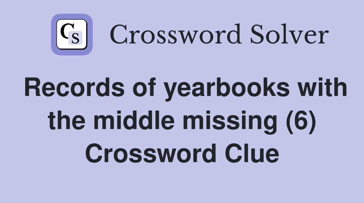 Records of yearbooks with the middle missing (6) Crossword Clue