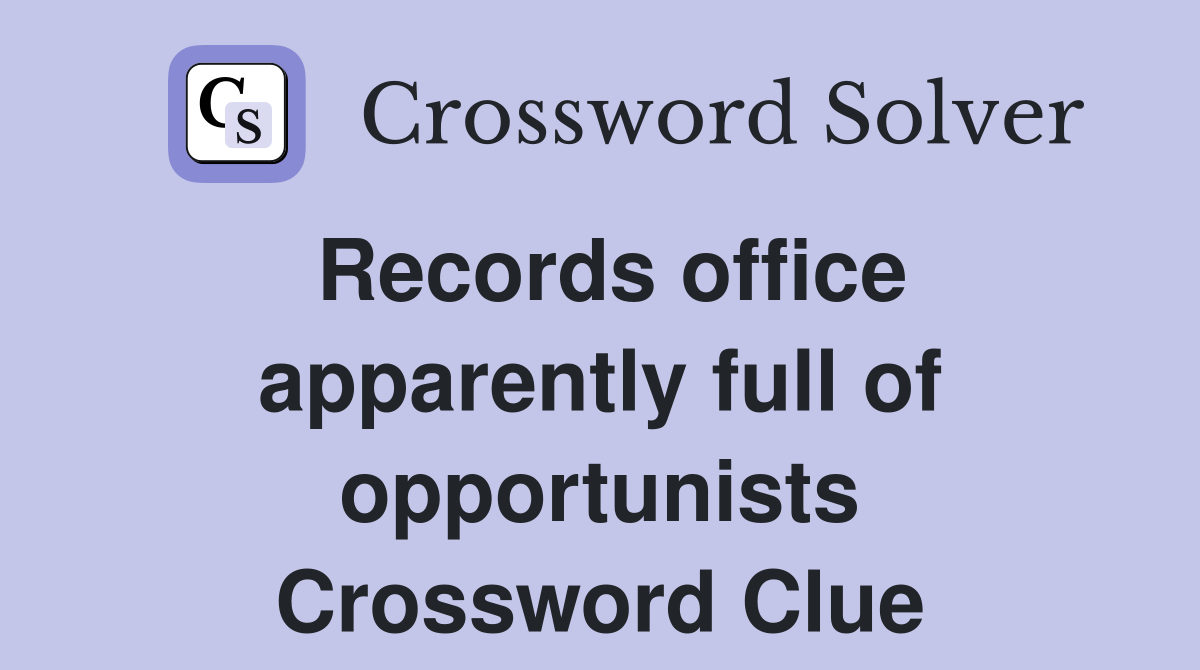 Records office apparently full of opportunists Crossword Clue