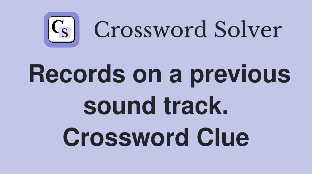Records on a previous sound track. Crossword Clue