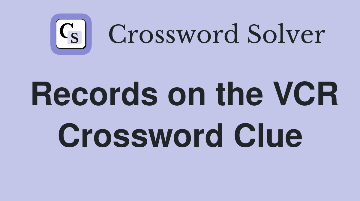 Records on the VCR Crossword Clue