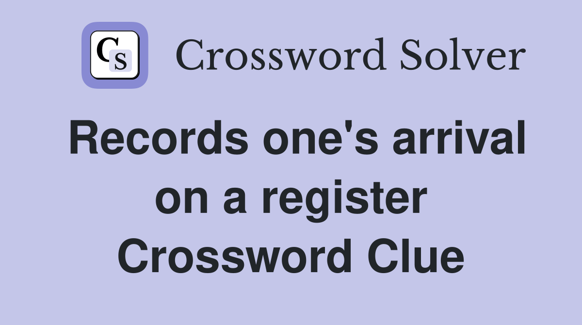 Records one's arrival on a register Crossword Clue