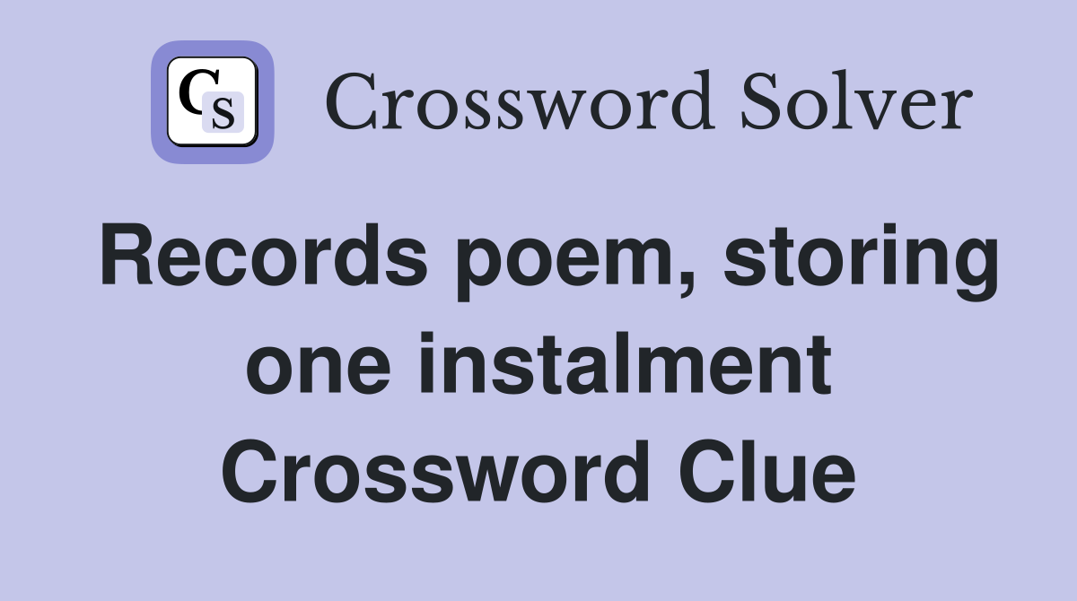 Records poem, storing one instalment Crossword Clue