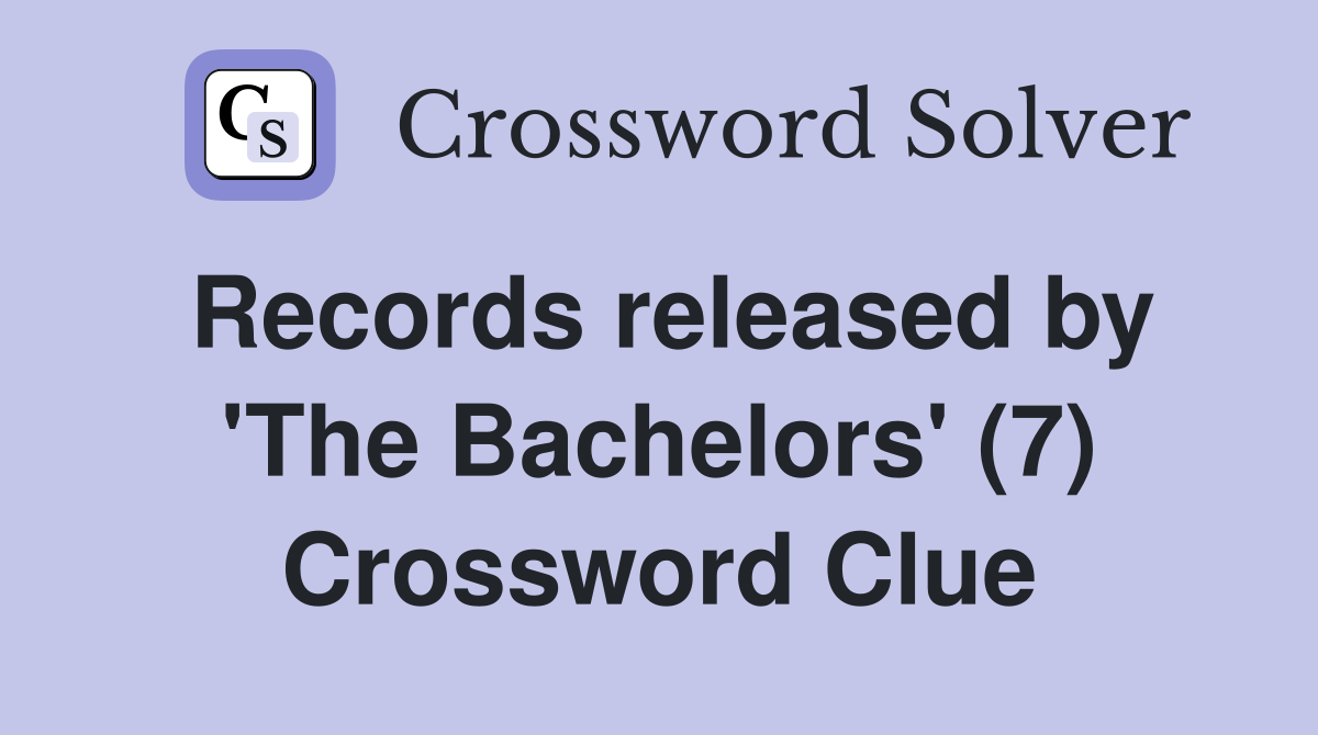 Records released by 'The Bachelors' (7) Crossword Clue
