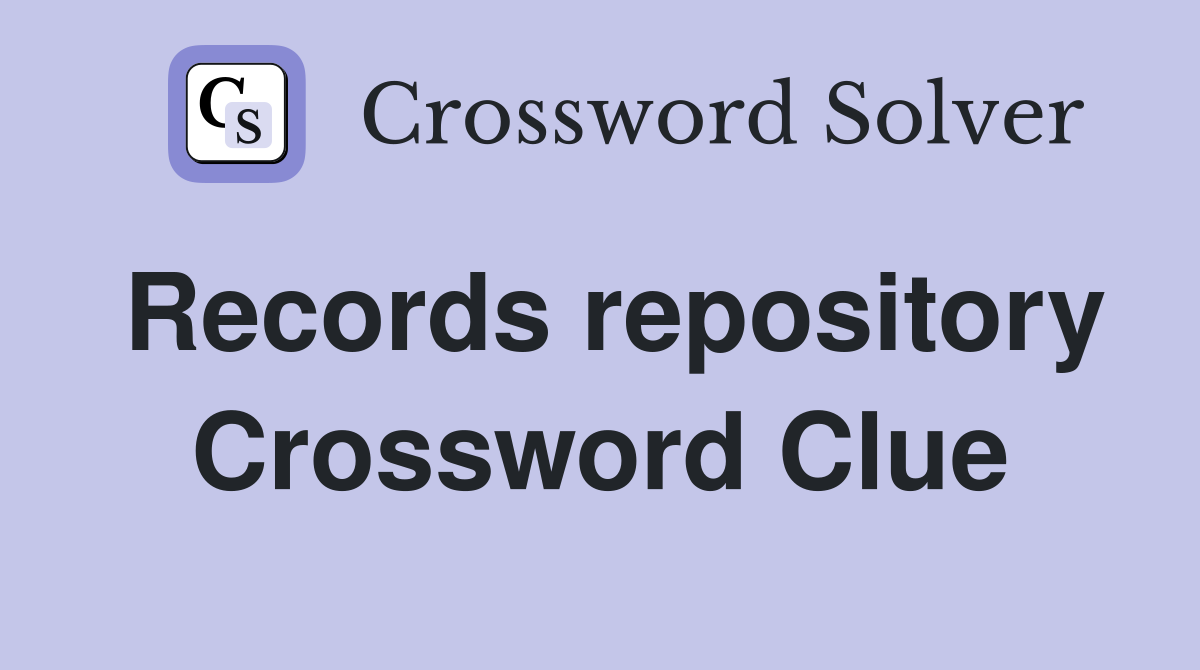 Records repository Crossword Clue
