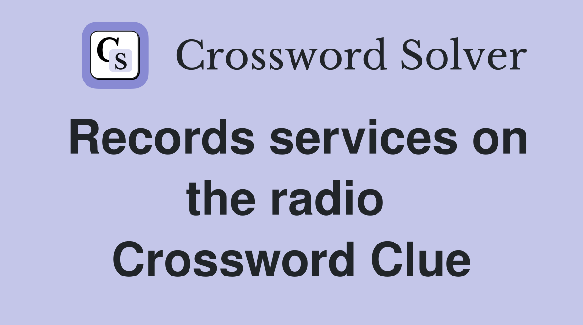 Records services on the radio  Crossword Clue