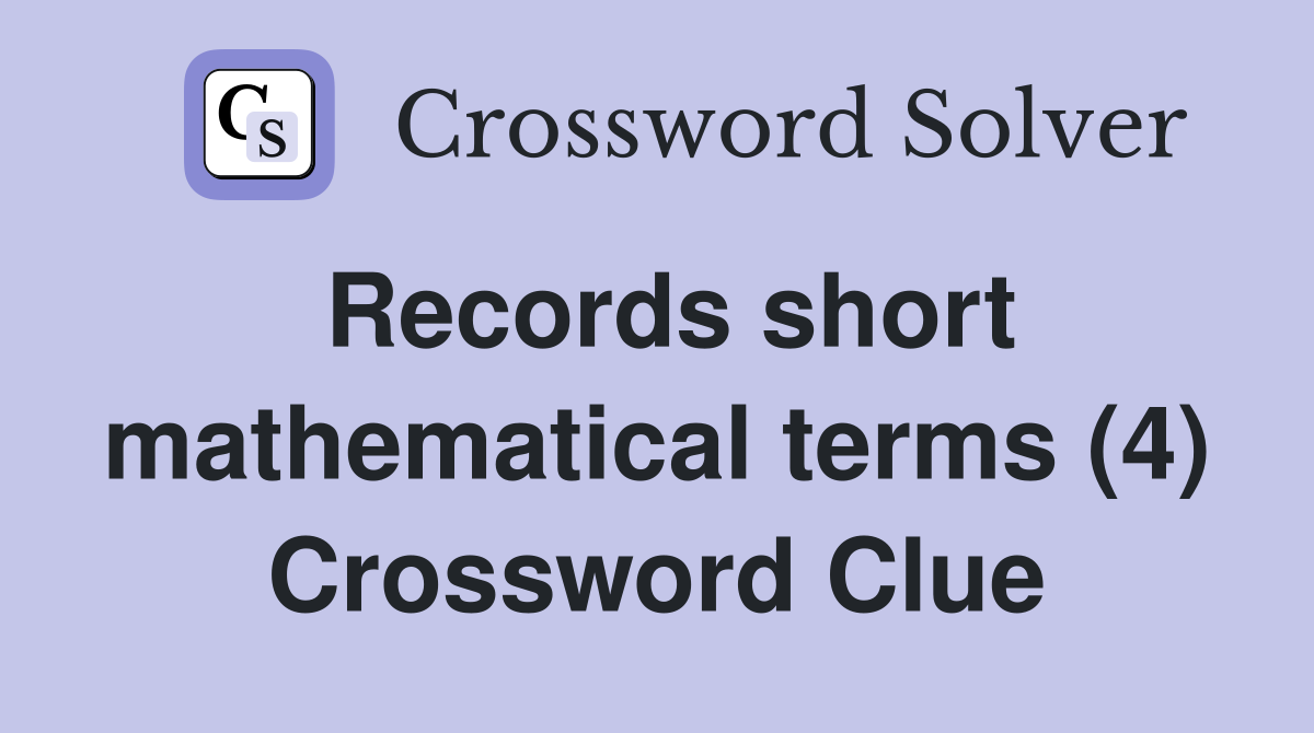 Records short mathematical terms (4) Crossword Clue