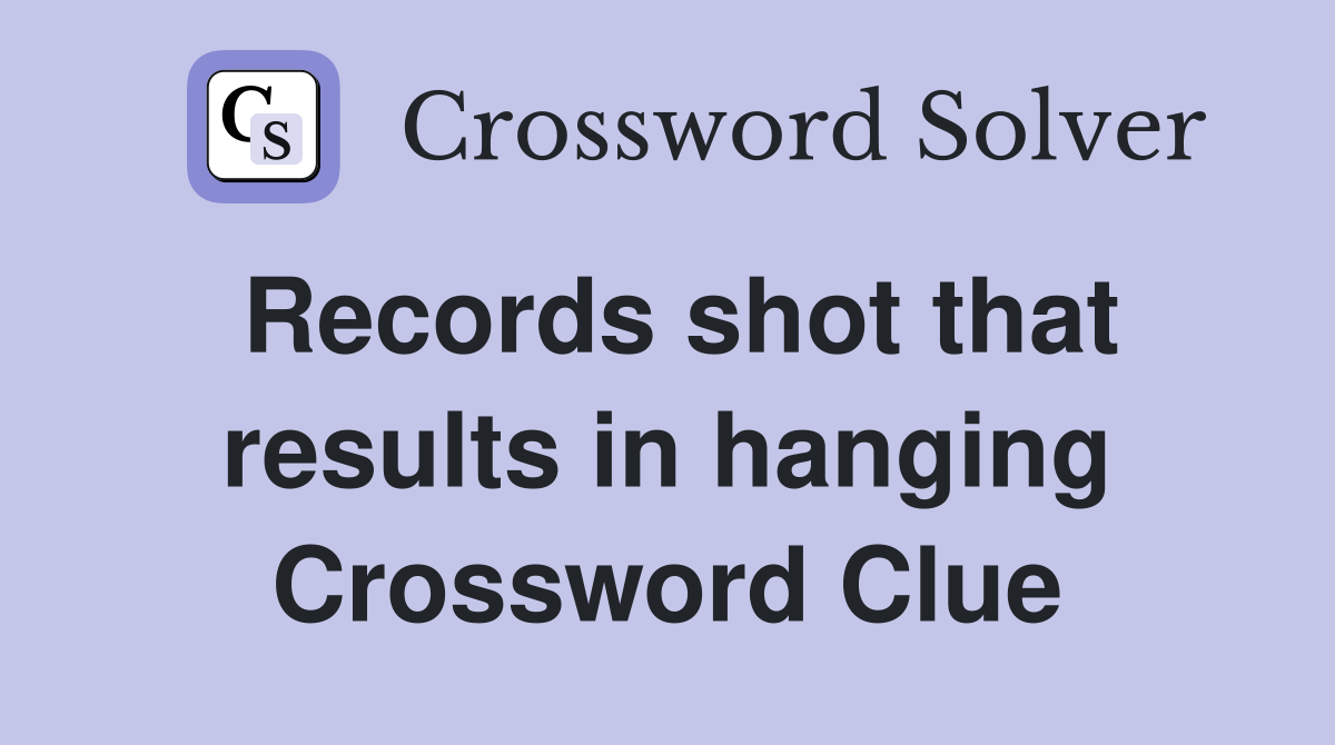 Records shot that results in hanging Crossword Clue