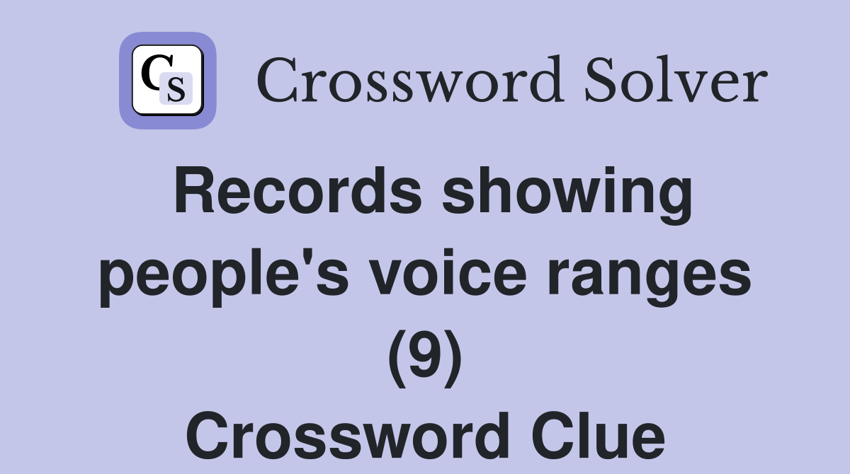 Records showing people's voice ranges (9) Crossword Clue