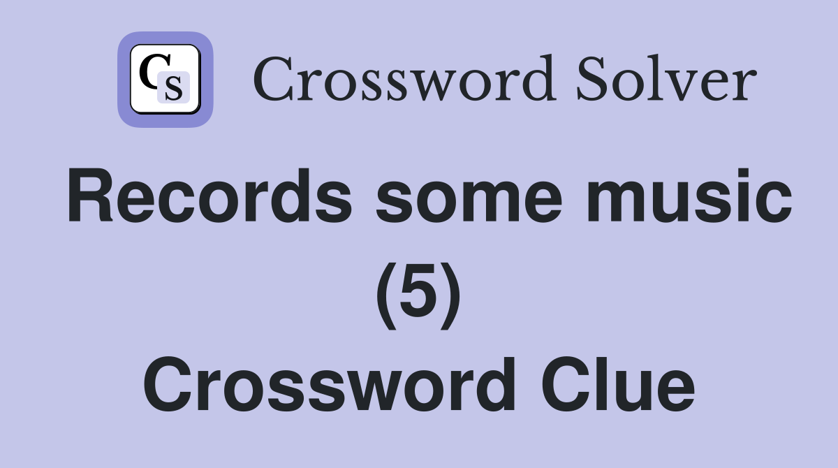 Records some music (5) Crossword Clue
