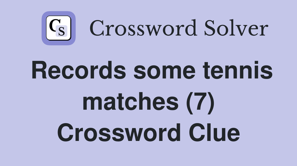 Records some tennis matches (7) Crossword Clue