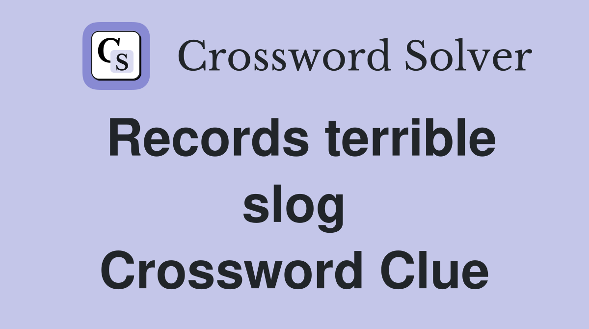 Records terrible slog Crossword Clue