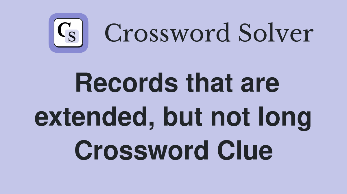 Records that are extended, but not long Crossword Clue