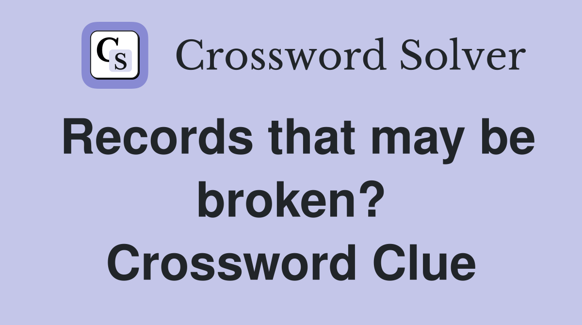 Records that may be broken? Crossword Clue