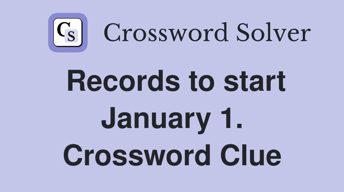 Records to start January 1. Crossword Clue