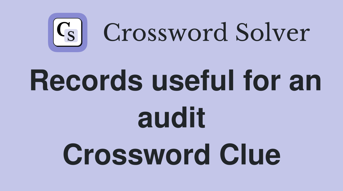 Records useful for an audit Crossword Clue