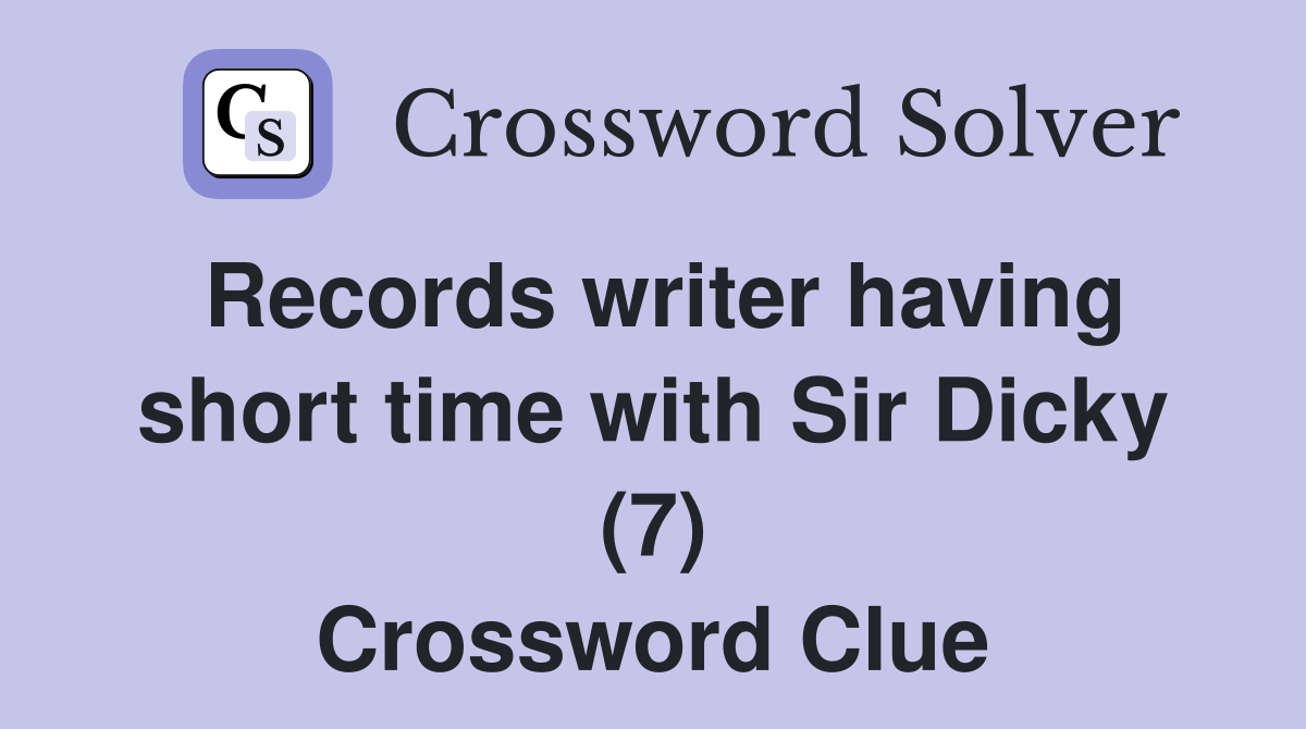 Records writer having short time with Sir Dicky (7) Crossword Clue