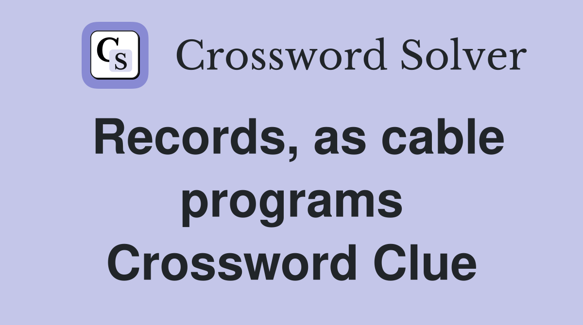 Records, as cable programs Crossword Clue