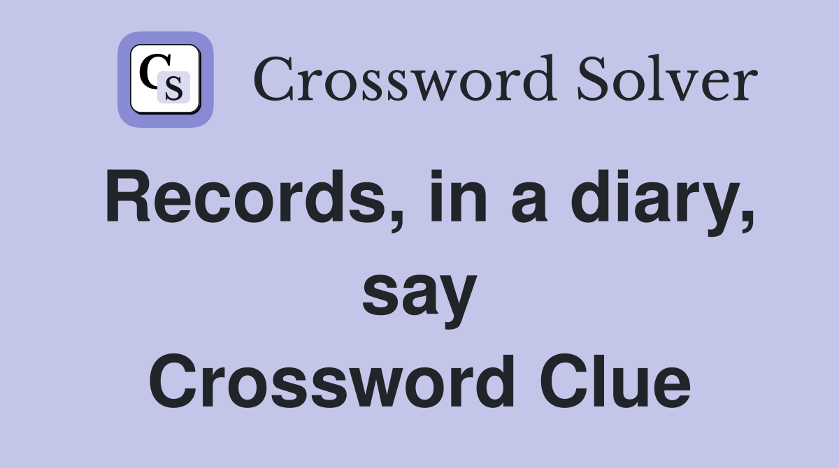 Records, in a diary, say Crossword Clue