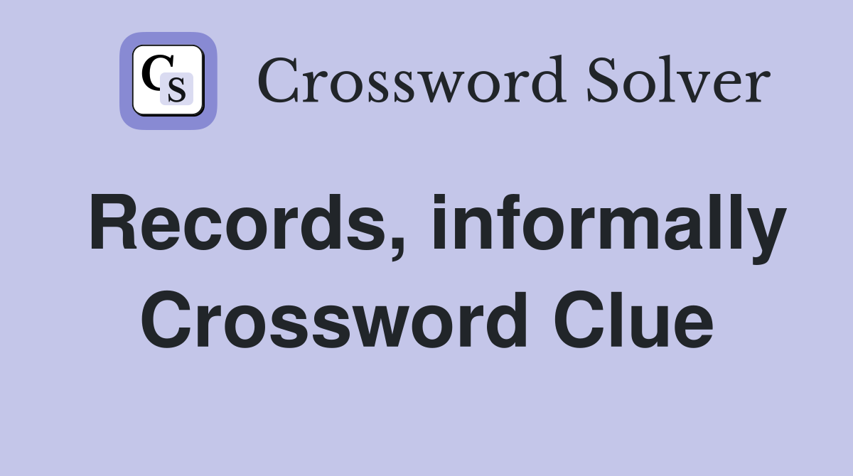 Records, informally Crossword Clue