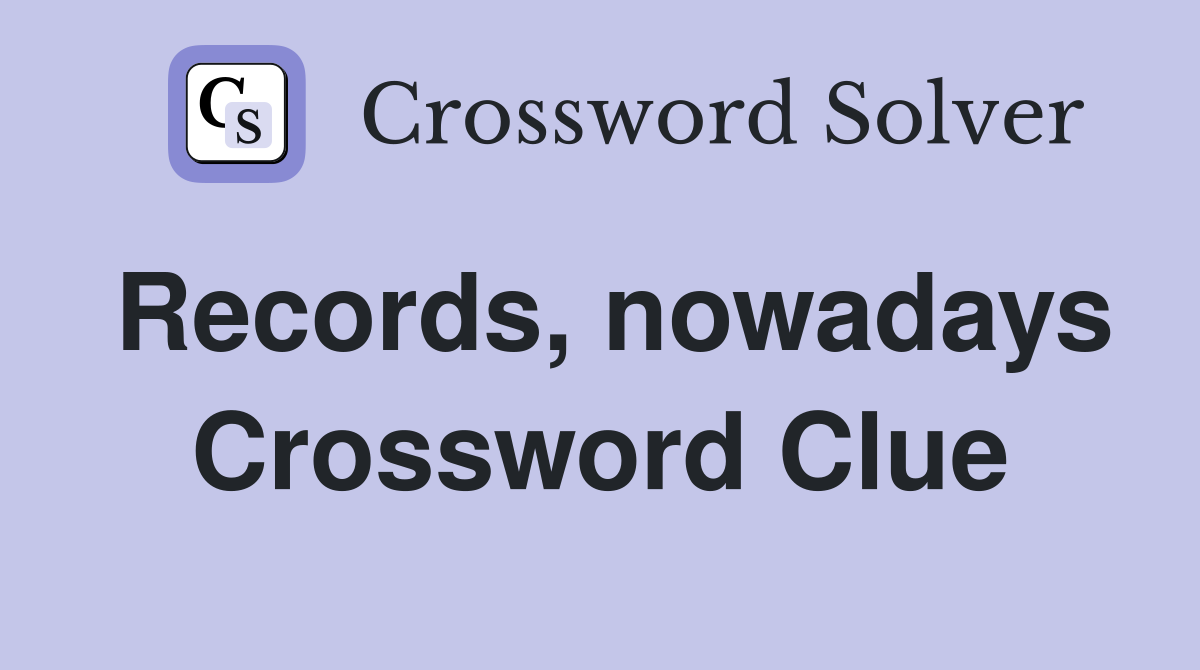 Records, nowadays Crossword Clue