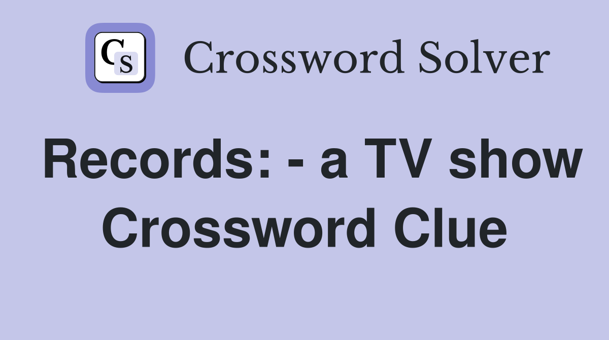Records: - a TV show Crossword Clue