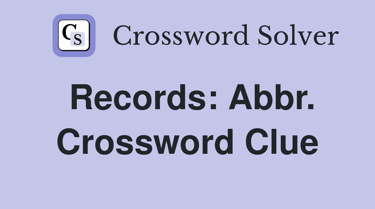 Records: Abbr. Crossword Clue
