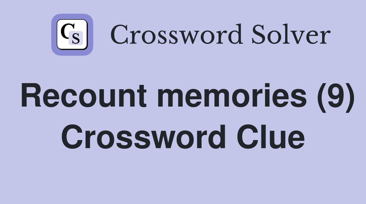 Recount memories (9) Crossword Clue