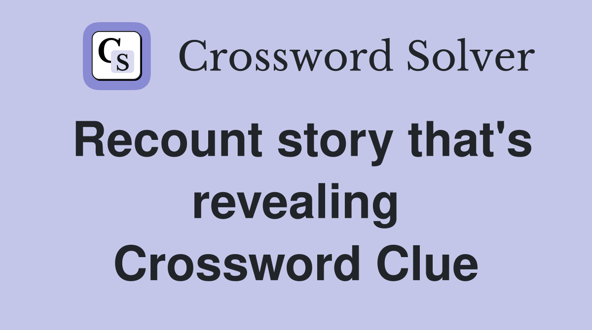 Recount story that's revealing Crossword Clue